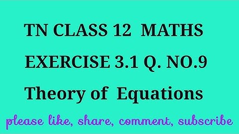 TN 12th maths chapter 3 Theory of equations exercise 3.1 question number 9