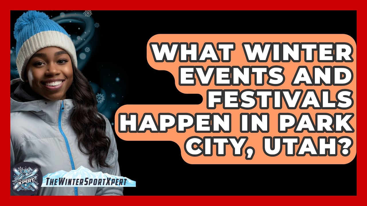 What Winter Events And Festivals Happen In Park City, Utah? - The Winter Sport Xpert