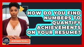 How Do You Find Numbers To Quantify Achievements On Your Resume? - Job Interview Pro Skills