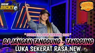 DJ JANGAN TANGGUNG - TANGGUNG X LUKA SEKERAT RASA NEW❗️DUGEM TERGACOR 2024