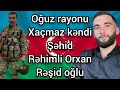 Oğuz rayonu Xaçmaz kəndi şəhidi Orxan Rəhimli. #oğuz #şəhid