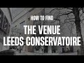 How to find the venue leeds conservatoire