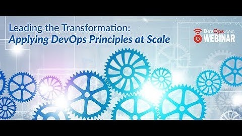 Leading the Transformation  Applying DevOps Principles at Scale