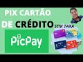 Como fazer Pix com cartão de Crédito e  pagar pessoas no PicPay [Sem taxa]