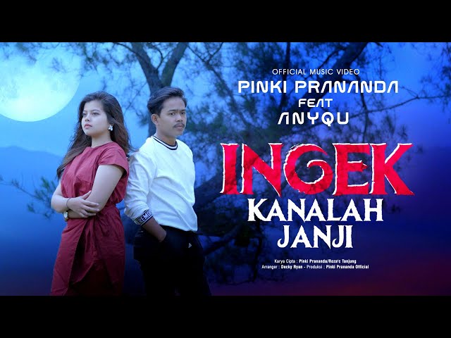 Pinki Prananda Ft. Anyqu - Ingek Kanalah Janji (Official Music Video) class=