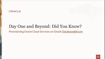 Day One and Beyond: Provisioning Oracle Cloud Services on Oracle Database@Azure