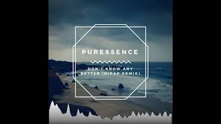 Puressence- Don't Know Any Better (DiPap Remix)