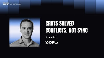 Adam Fish (Ditto) - CRDTS Solved Conflicts, Not Sync