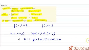 The number of points where the functionf(x)={(|2x^2-3x-7|, if x le -1),([4x^2-1], if -1 lt x lt ...