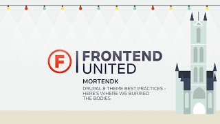 Mortendk - Drupal 8 theme best practices - here's where we burried the bodies @ Frontend United 2016
