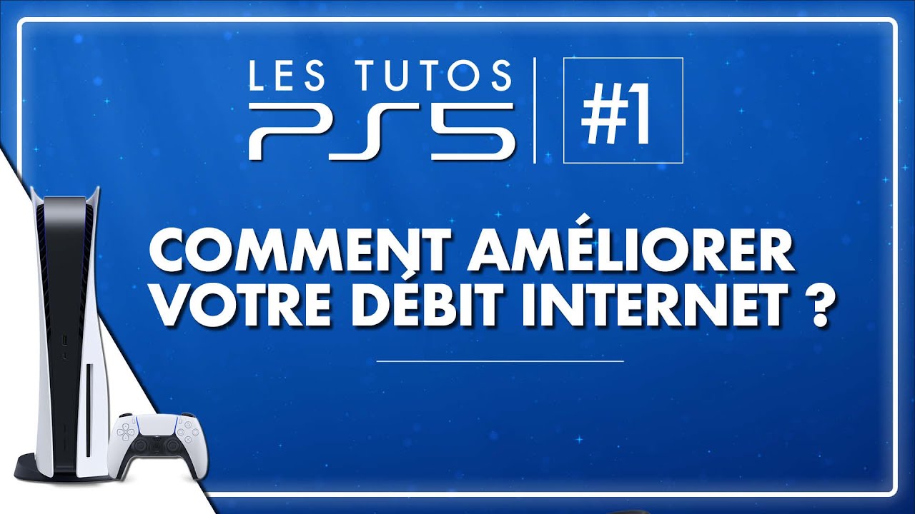 Les Tutos PS5 : comment AMÉLIORER votre débit Internet ? Téléchargez