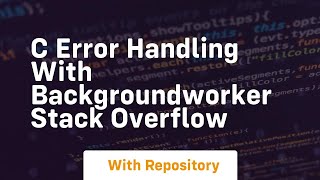 c error handling with BackgroundWorker Stack Overflow