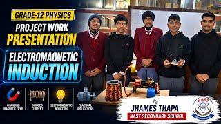 Electromagnetic Induction || Physics Project Work Presentation || By James Thapa &amp; Group || NAST