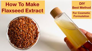How To Make Flaxseed Extract At Home For Cosmetic Formulation