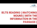 IELTS READING | MATCHING NOUNS WITH THE INFORMATION IN THE PASSAGE  |