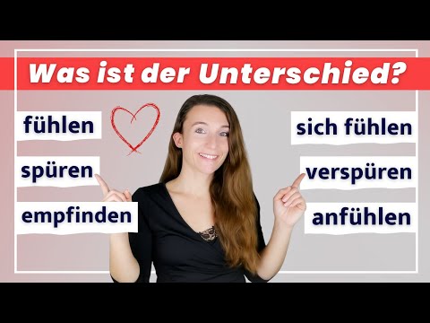 Deutsch Übungen: Was ist der Unterschied zwischen FÜHLEN, SPÜREN, VERSPÜREN, EMPFINDEN und ANFÜHLEN?