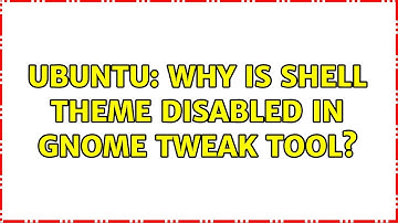 Ubuntu: Why is Shell theme disabled in Gnome Tweak Tool? (3 solutions!)