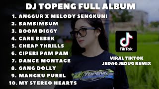 DJ TOPENG FULL ALBUM TERBARU - ANGGUR X MELODY SENGKUNI | BAMBIMBUM | BOOM DIGGY | VIRAL TIKTOK