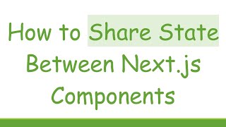 How to Share State Between Next.js Components Net Worth
