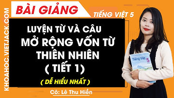Luyện từ và câu: Mở rộng vốn từ Thiên nhiên - Tuần 8 - Tiếng Việt lớp 5 - Cô Thu Hiền (DỄ HIỂU NHẤT)