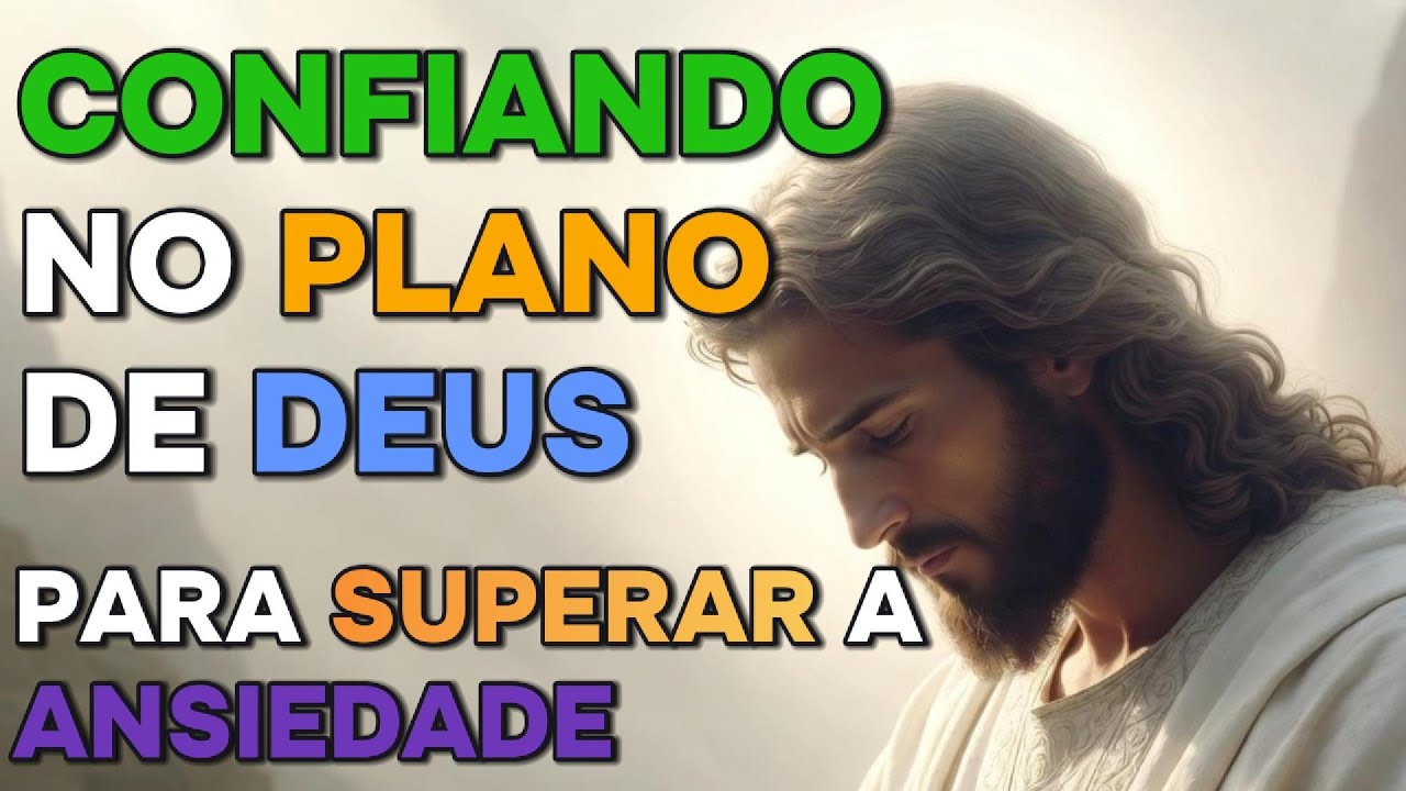 ORAÇÃO PODEROSA PARA SUPERAR A ANSIEDADE: Confiando no Plano de Deus em Meio às Tempestades