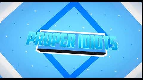 Proper Idiots Intro