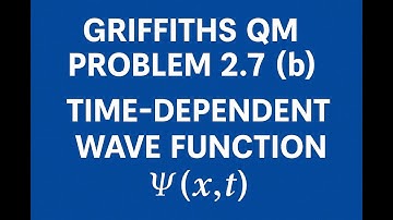 Griffiths QM-probleem 2.7 (b) Herzien | Tijdsafhankelijke golffunctie Ψ(x, t)