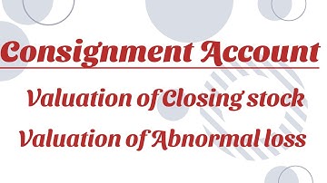 Consignment Accounting| Part 2| Valuation of closing stock|   Valuation of Abnormal loss