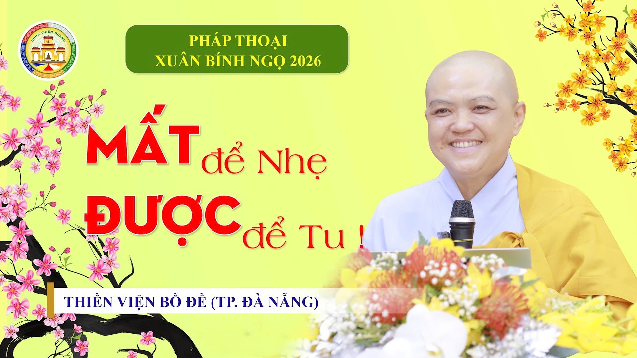 MỚI 2026: MẤT để NHẸ - ĐƯỢC để TU! - Ni sư Hương Nhũ thuyết giảng tại Thiền Viện Bồ Đề - Đà Nẵng