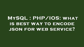 MySQL : PHP/IOS: what is best way to encode json for web service