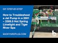 How to Troubleshoot a Jet Pump in a 2001 – 2009.5 Hot Spring Limelight and Tiger River Spa