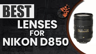 Best Lenses For Nikon D850  : Top Options Reviewed | Digital CameraHQ