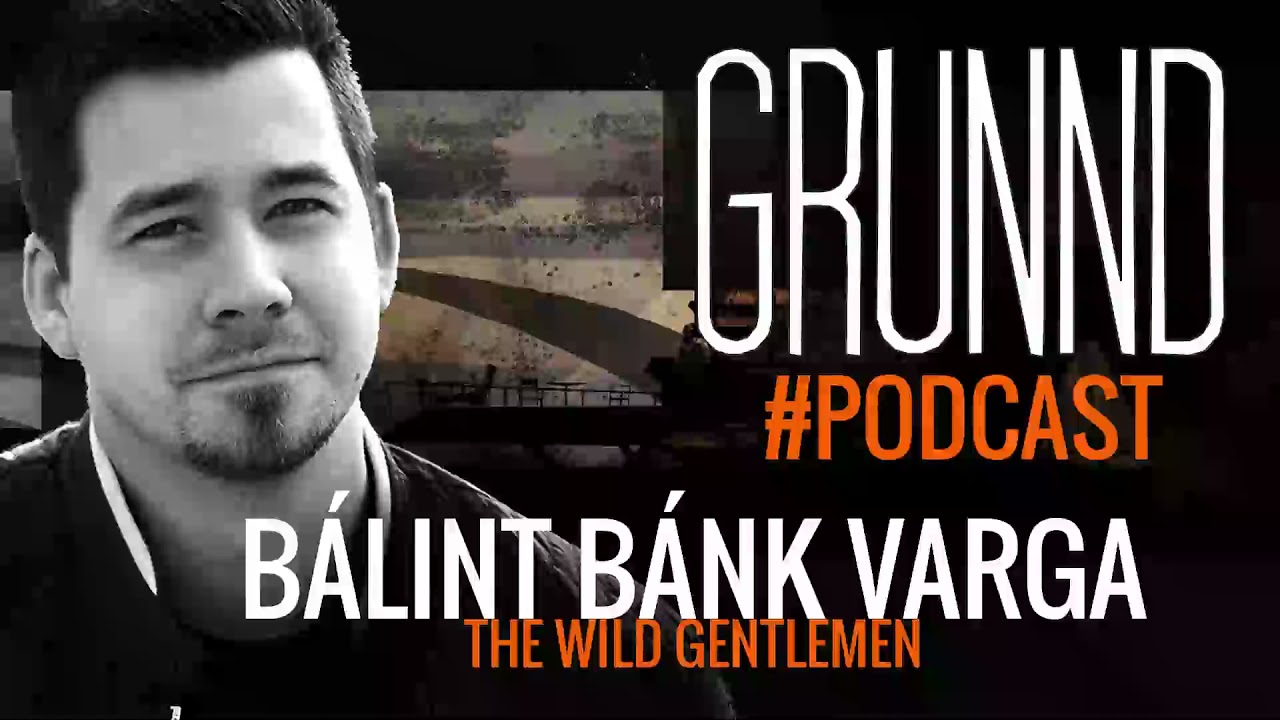 GRUNND Podcast Ep04 | Bálint Bánk Varga from The Wild Gentlemen