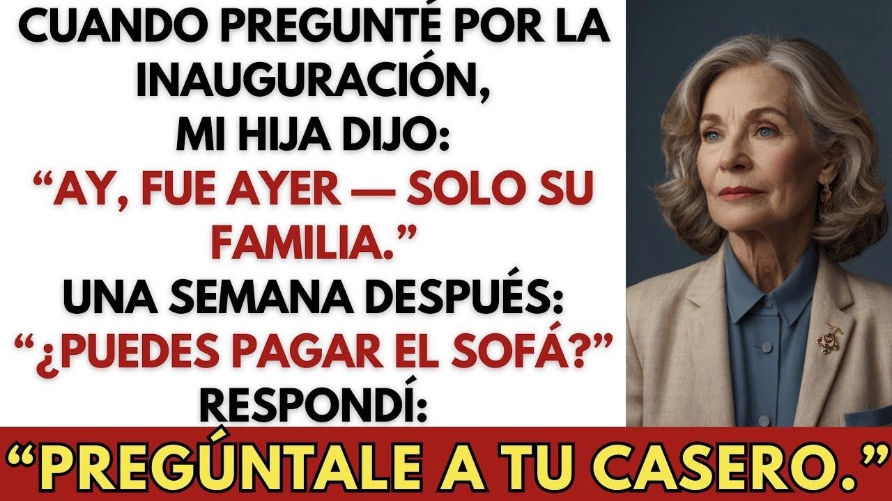 Pregunté por la inauguración, mi hija dijo“Fue ayer, solo su familia”  Luego pidió dinero  Dije