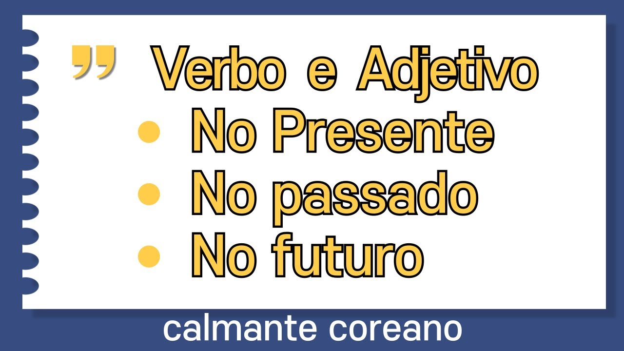 Você aprenderá tudo sobre verbo e adjetivo no presente, no passado, no futuro en COREANO