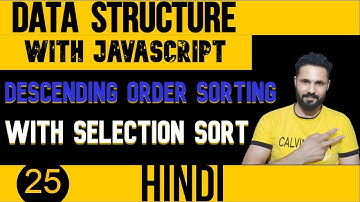 DSA with JavaScript in Hindi #25 Descending Order Sorting with Selection Sort  | Data Structure