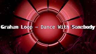 Experimental Techno Music: "Dance With Somebody" by Graham Loop