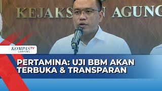 Komitmen Pertamina Buktikan Kualitas BBM, Pengujian Akan Terbuka dan Transparan screenshot 2