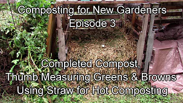 New Gardener Compost Series E-3: Completed Compost, Thumb Measuring Greens & Browns & Using Straw