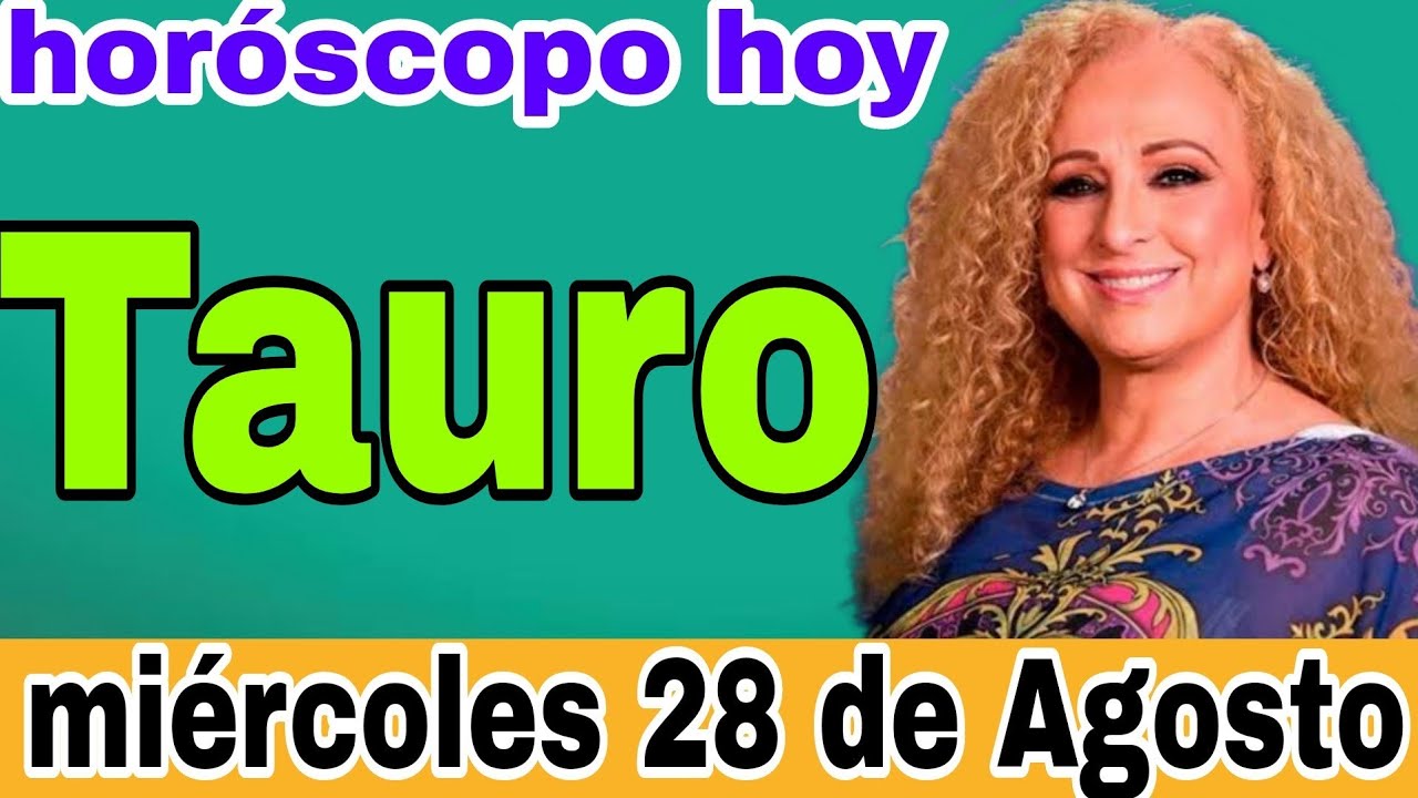 horoscopo de hoy Tauro // Horóscopo Diario - 28 de agosto de 2024 ...