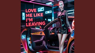 Download lagu Love me like i'm leaving