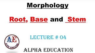 Root, Base and Stem | lec # 04 | Morphology | Alpha Education | #morphology #linguistics