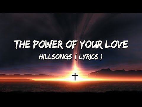 Hillsong Worship – The Power of Your Love Lyrics