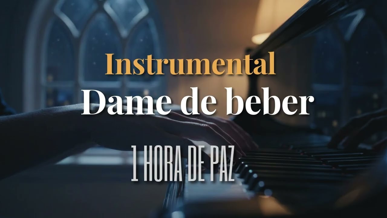 Instrumental “Dame de beber” 🙏 | Piano para Orar | Sin interrupciones