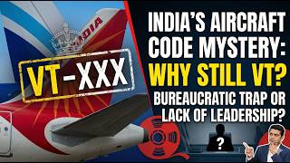 Why India Can’t Change Its Aircraft Code(The VT Mystery)The Bureaucratic Trap or Lack of leadership?
