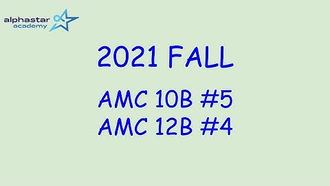 2021 Fall AMC 10B #5 and AMC 12B #4