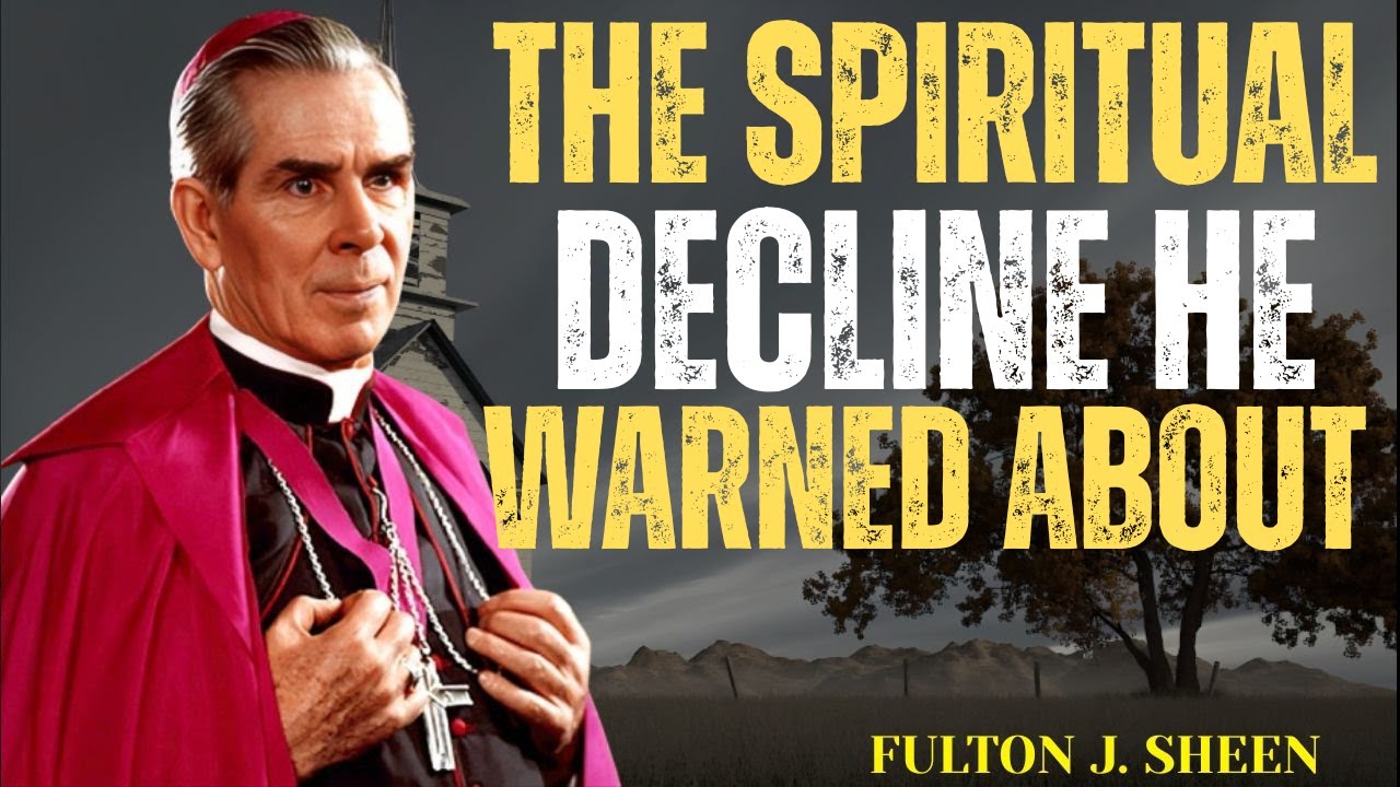 🎬 TitleTHE SPIRITUAL DECLINE SHEEN WARNED ABOUT IN OUR GENERATION — FULTON SHEEN MESSAGES