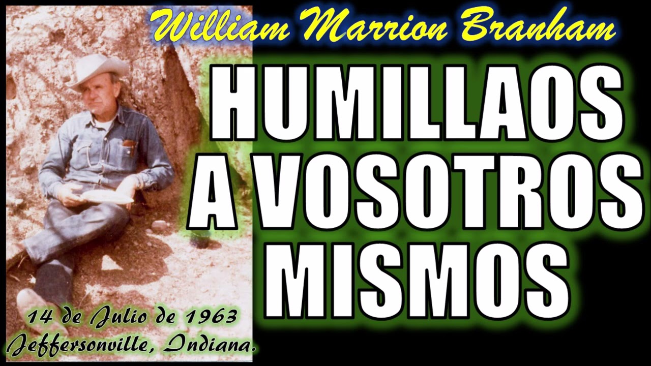 HUMILLAOS A VOSOTROS MISMOS - Por William Marrion Branham