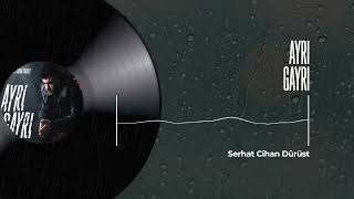 Serhat Cihan Dürüst - Ayrı Gayrı