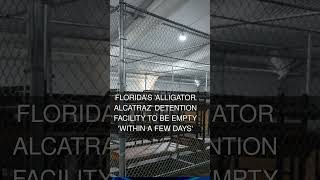 Florida's 'Alligator Alcatraz' detention facility to be empty 'within a few days'